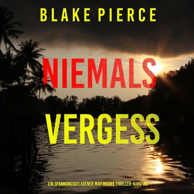 Niemals Vergessen (Ein spannungsgeladener May Moore Thriller ¿ Band 8) - Blake Pierce