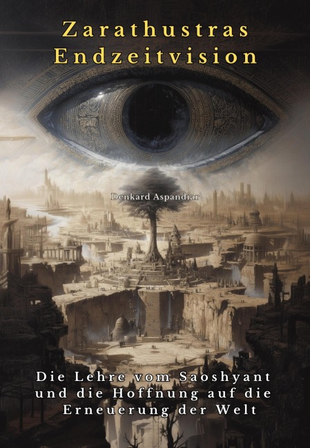 Zarathustras Endzeitvision - Denkard Aspandiar