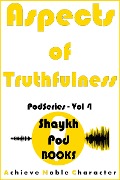 Aspects of Truthfulness (PodSeries, #4) - ShaykhPod Books