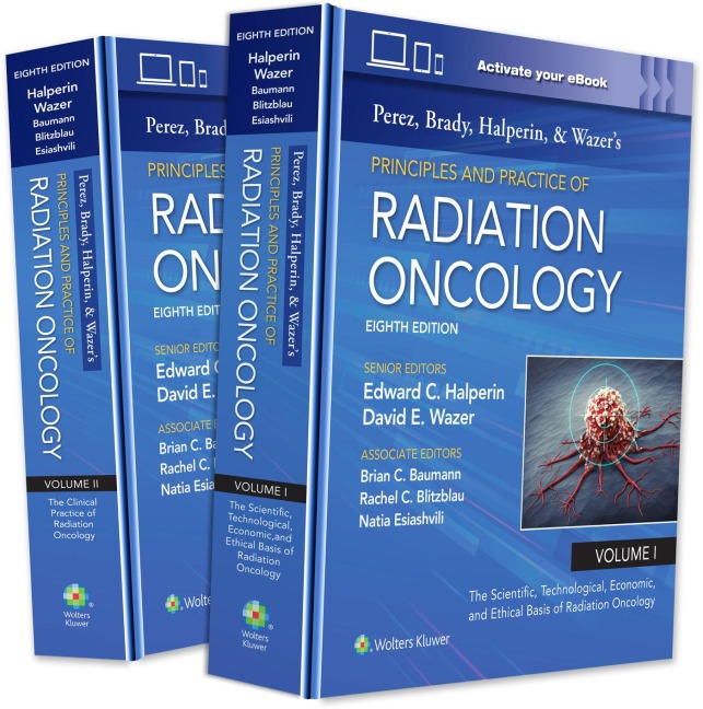 Perez, Brady, Halperin, and Wazer's Principles and Practice of Radiation Oncology - Edward C Halperin, David E Wazer, Brian C Baumann, Rachel C Blitzblau, Natia Esiashvili