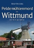 Peldemühlenmord in Wittmund. Ostfrieslandkrimi - Rolf Uliczka