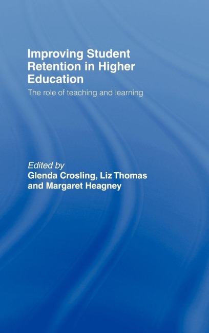 Improving Student Retention in Higher Education - Glenda Crosling, Liz Thomas, Margaret Heagney