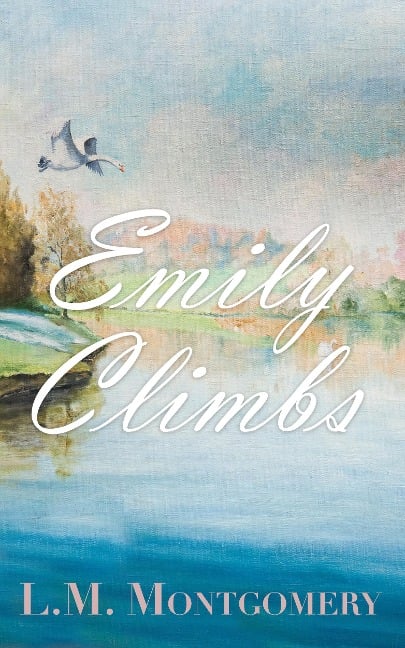 Emily Climbs - L. M. Montgomery