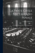 La Parte Civile Nel Giudizio Penale: Colla Scorta Della Più Recente Giurisprudenza - Federico Benevolo