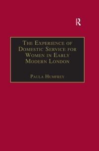 The Experience of Domestic Service for Women in Early Modern London - 