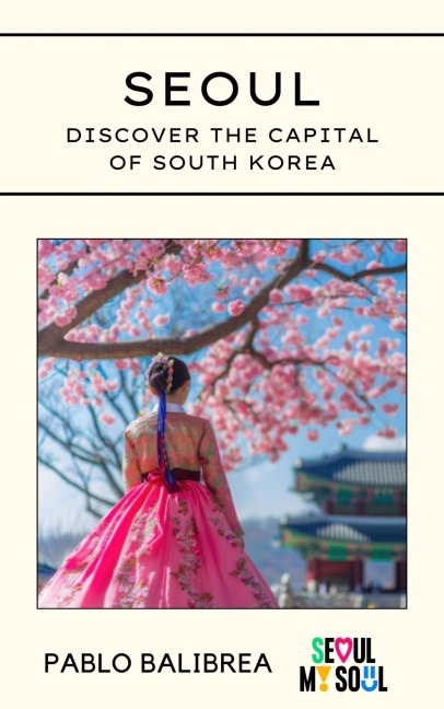 Seoul: Discover the capital of South Korea (Confessions of a Traveller) - Pablo Balibrea