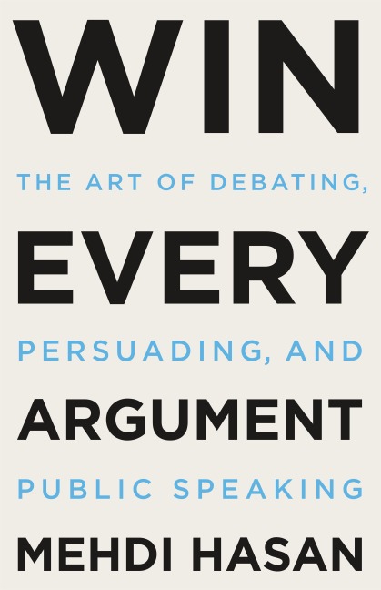 Win Every Argument - Mehdi Hasan