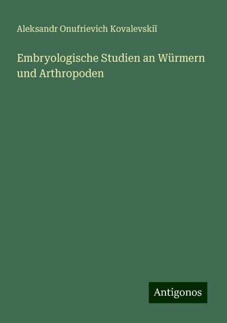 Embryologische Studien an Würmern und Arthropoden - Aleksandr Onufrievich Kovalevski¿