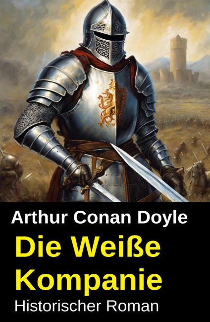 Die Weiße Kompanie: Historischer Roman - Arthur Conan Doyle