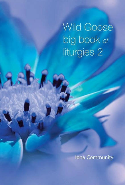 Wild Goose Big Book of Liturgies volume 2 - The Iona Community