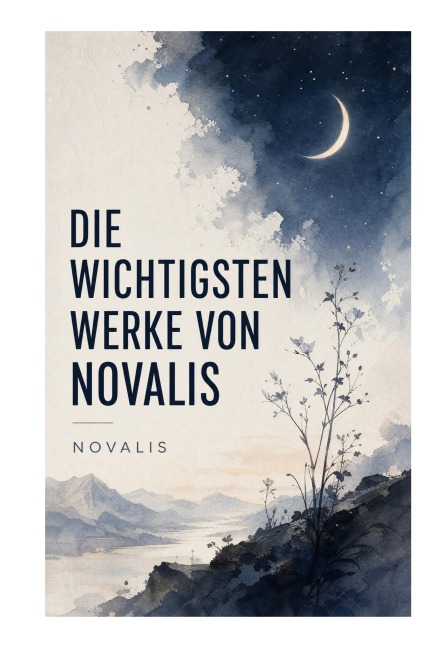 Die wichtigsten Werke von Novalis - Novalis