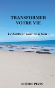 Cover-Bild zum Titel 'Transformer votre vie - Le bonheur vous va si bien ...' von 'Noémie Pezin'