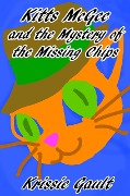 Kitts McGee and the Mystery of the Missing Chips - Krissie Gault