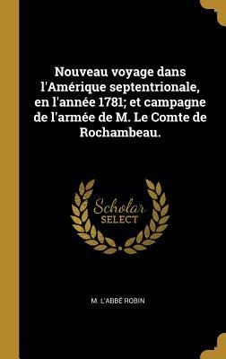 Nouveau voyage dans l'Amérique septentrionale, en l'année 1781; et campagne de l'armée de M. Le Comte de Rochambeau. - M L'Abbé Robin