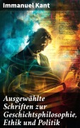 Cover-Bild zum Titel 'Ausgewählte Schriften zur Geschichtsphilosophie, Ethik und Politik' von 'Immanuel Kant'