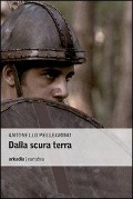 Dalla scura terra - Antonello Pellegrino