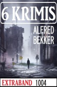 Cover-Bild zum Titel '6 Krimis Extraband 1004' von 'Alfred Bekker'