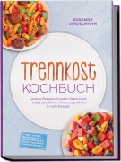 Cover-Bild zum Titel 'Trennkost Kochbuch: Leckere Rezepte für jeden Geschmack - leicht abnehmen, Verdauung stärken & mehr Energie - inkl. 30-Tage-Ernährungsplan, Soßen für Eiweiß & Stärke, Eiweißbrote, Snacks & Desserts' von 'Susanne Stadelmann'