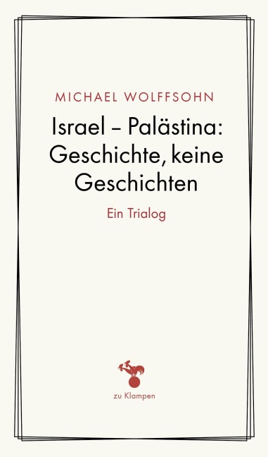 Israel - Palästina: Geschichte, keine Geschichte - Michael Wolffsohn