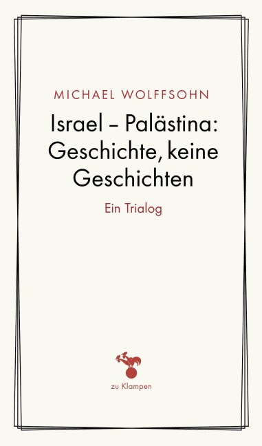 Israel - Palästina: Geschichte, keine Geschichte - Michael Wolffsohn