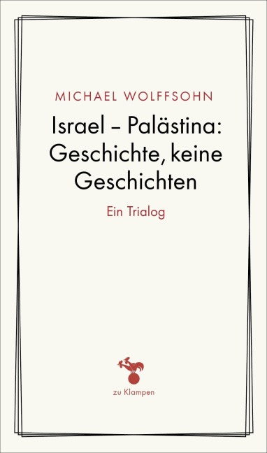 Israel - Palästina: Geschichte, keine Geschichte - Michael Wolffsohn