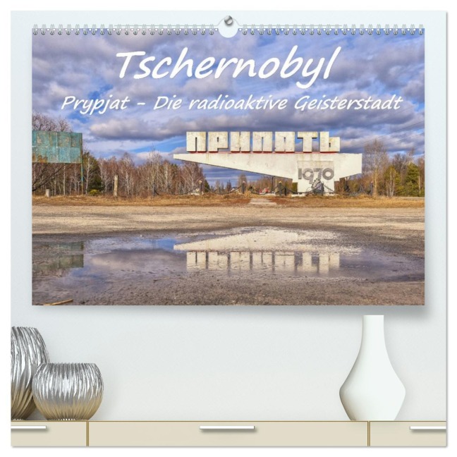 Tschernobyl - Prypjat - Die radioaktive Geisterstadt (hochwertiger Premium Wandkalender 2026 DIN A2 quer), Kunstdruck in Hochglanz - Bettina Hackstein
