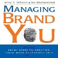 Managing Brand You Lib/E: 7 Steps to Creating Your Most Successful Self - Jerry S. Wilson, Ira Blumenthal