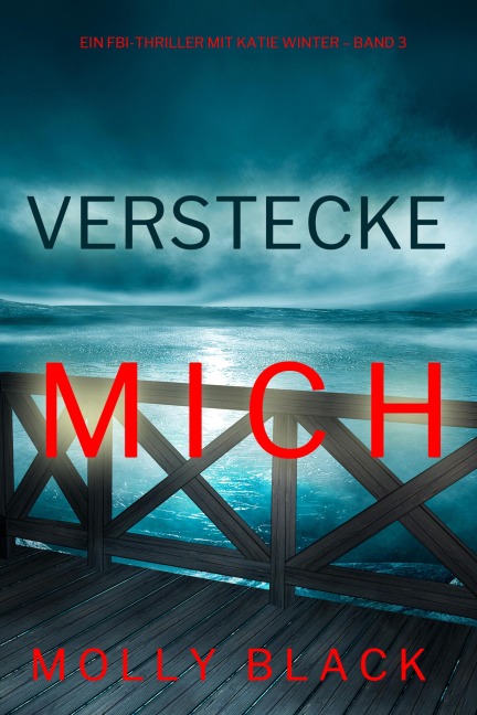 Verstecke Mich (Ein FBI-Thriller mit Katie Winter - Band 3) - Molly Black