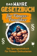 Cover-Bild zum Titel 'Das wahre Gesetzbuch für Fitness-Fanatiker' von 'Sophia Zimmermann'
