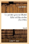 Le Peintre Graveur Illustré (XIXe Et Xxe Siècles). Tome 6 - Delteil-L