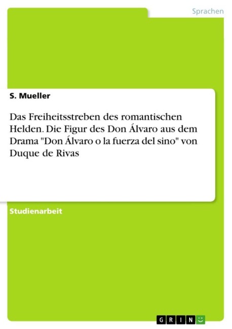 Das Freiheitsstreben des romantischen Helden. Die Figur des Don Álvaro aus dem Drama "Don Álvaro o la fuerza del sino" von Duque de Rivas - S. Mueller