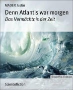 Denn Atlantis war morgen - Justin Mader