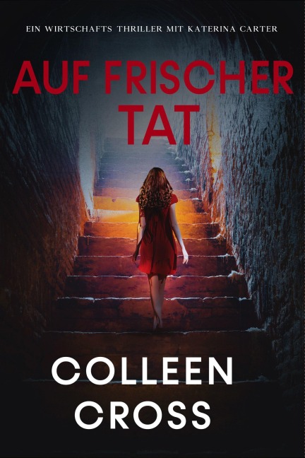 Auf frischer Tat (Ein Wirtschafts-Thriller mit Katerina Carter, #6) - Colleen Cross