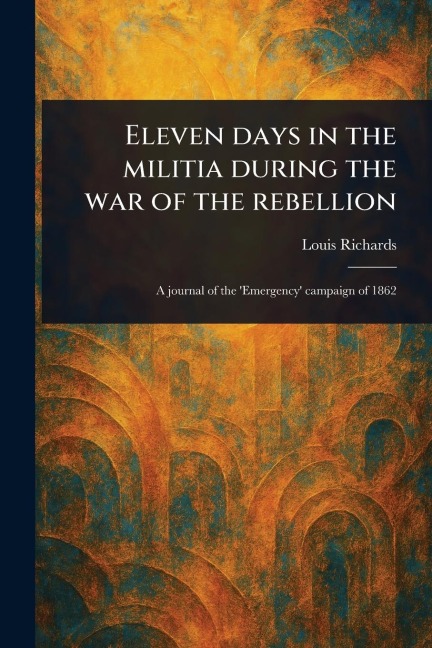 Eleven Days in the Militia During the War of the Rebellion - Louis Richards