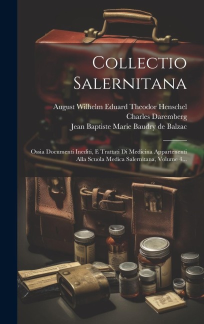 Collectio Salernitana: Ossia Documenti Inediti, E Trattati Di Medicina Appartenenti Alla Scuola Medica Salernitana, Volume 4... - Salvatore De Renzi, Charles Daremberg