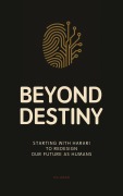 Cover-Bild zum Titel 'Beyond Destiny: Starting with Harari to Redesign Our Future as Humans' von 'Hui Wang'