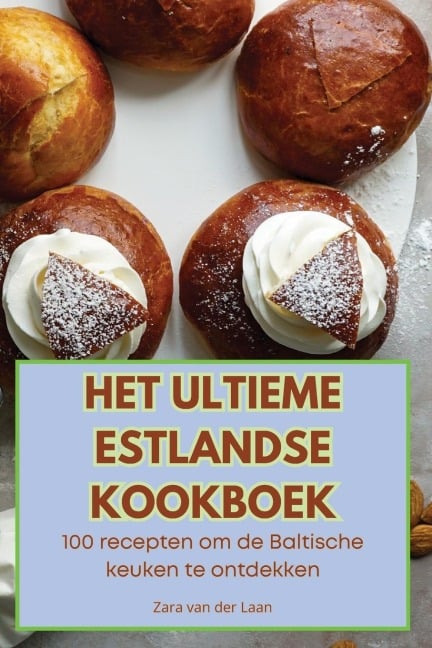 HET ULTIEME ESTLANDSE KOOKBOEK - Zara van der Laan