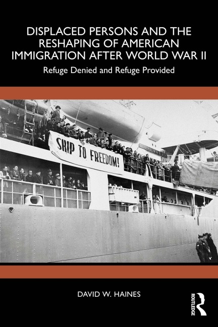 Displaced Persons and the Reshaping of American Immigration after World War II - David W. Haines