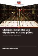 Cover-Bild zum Titel 'Champs magnétiques dipolaires et sans pôles' von 'Nasko Elektronov'
