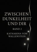 Cover-Bild zum Titel 'Zwischen Dunkelheit und Dir' von 'Katharina von Wallenstein'