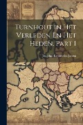 Cover-Bild zum Titel 'Turnhout in Het Verleden En Het Heden, Part 1' von 'Josephus Evermodus Jansen'