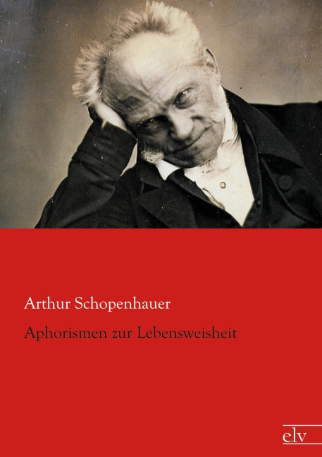 Aphorismen zur Lebensweisheit - Arthur Schopenhauer