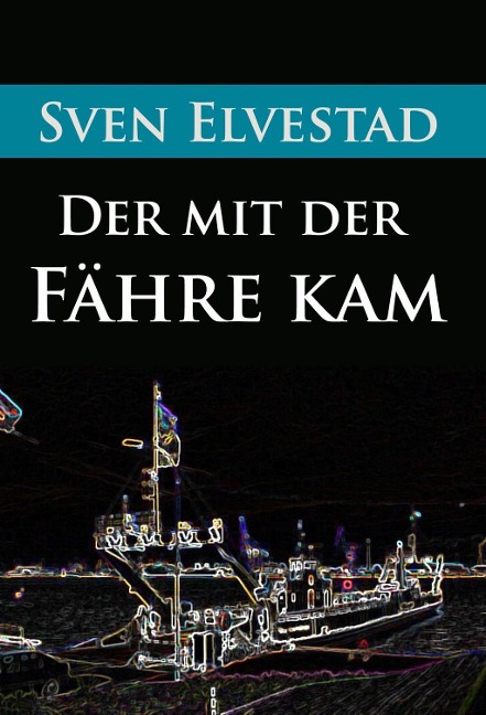 Der mit der Fähre kam - Sven Elvestad