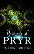Cover-Bild zum Titel 'The Remnants of Pryr' von 'Tobias Robbins'
