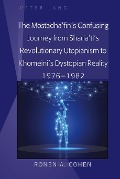 Cover-Bild zum Titel 'The Mostadha'fin's Confusing Journey from Sharia'ti's Revolutionary Utopianism to Khomeini's Dystopian Reality 1976-1982' von 'Ronen A. Cohen'