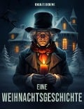 Cover-Bild zum Titel 'Eine Weihnachtsgeschichte (A Christmas Carol)' von 'Charles Dickens'