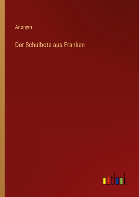 Der Schulbote aus Franken - Anonym