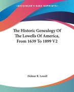 Cover-Bild zum Titel 'The Historic Genealogy Of The Lowells Of America, From 1639 To 1899 V2' von 'Delmar R. Lowell'