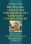 Cover-Bild zum Titel 'Die Psychoanalyse der vorgeburtlichen Lebenszeit und der Geburt' von 'Ludwig Janus'
