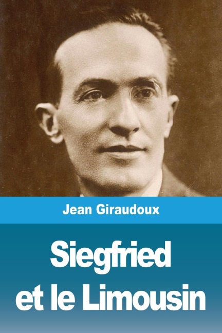 Siegfried et le Limousin - Jean Giraudoux